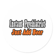 Psychiatrist...Add Beer stickers