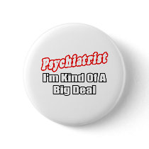 Psychiatrist...Big Deal buttons