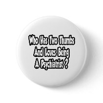 Psychiatrist Joke...Two Thumbs buttons