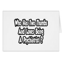 Psychiatrist Joke...Two Thumbs cards