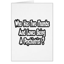 Psychiatrist Joke...Two Thumbs cards