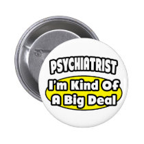 Psychiatrist = Kind of a Big Deal Pin