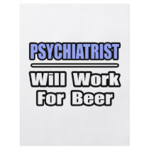 Psychiatrist...Will Work For Beer flyers by Psychiatrist_Shirts Psychiatrist...Will Work For Beer flyers