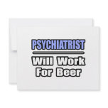 Psychiatrist...Will Work For Beer Personalized Invite