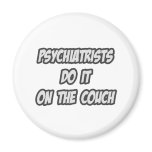 Psychiatrists Do It On The Couch magnets