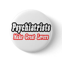 Psychiatrists Make Great Lovers buttons