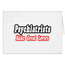 Psychiatrists Make Great Lovers cards