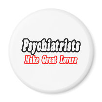 Psychiatrists Make Great Lovers magnets