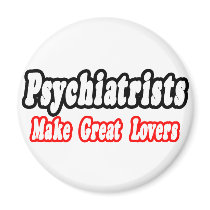 Psychiatrists Make Great Lovers magnets