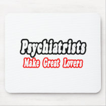 Psychiatrists Make Great Lovers mousepads