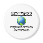 Psychiatrists...Making the World a Better Place magnets