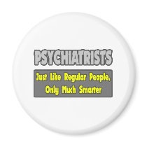 Psychiatrists...Smarter Fridge Magnets