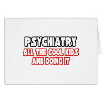 Psychiatry...Cool Kids cards by Psychiatrist_Shirts Psychiatry...Cool Kids cards