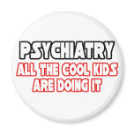 Psychiatry...Cool Kids magnets