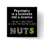 Psychiatry is a business not science pinback button