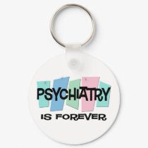 Psychiatry Is Forever keychains