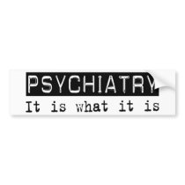 Psychiatry It Is bumper stickers