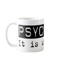Psychiatry It Is mugs