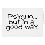 Psycho But In A Good Way Card