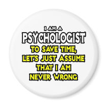 Psychologist...Assume I Am Never Wrong Magnets