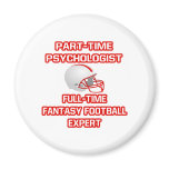 Psychologist .. Fantasy Football Expert Fridge Magnet