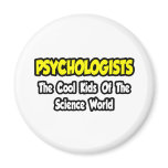 Psychologists...Cool Kids of Science World Refrigerator Magnet