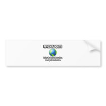 Psychologists...Making the World a Better Place bumper stickers