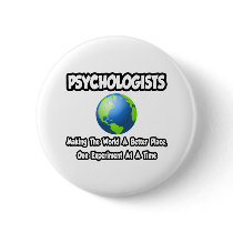 Psychologists...Making the World a Better Place buttons