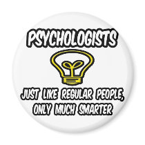 Psychologists...Regular People, Only Smarter Magnet