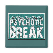 Psychotic and Mental Health Humor Refrigerator Magnets