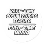 PT Social Studies Teacher...FT Ninja stickers