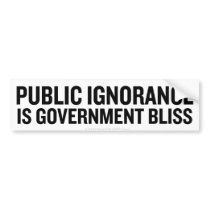 Public Ignorance Bumper Stickers