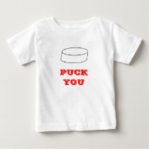 PUCK YOU iNFANT TEE t-shirts by percy011 PUCK YOU iNFANT TEE t-shirts
