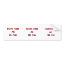 Puerto Rican All The Way Bumper Sticker