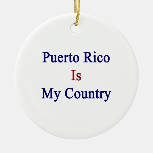 Puerto Rico Is My Country Christmas Ornament