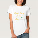Puerto Rico Is The Place Tshirts