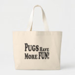 Pugs Have More Fun! Tote Bags