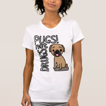 Pugs minus the drugs. tee shirt