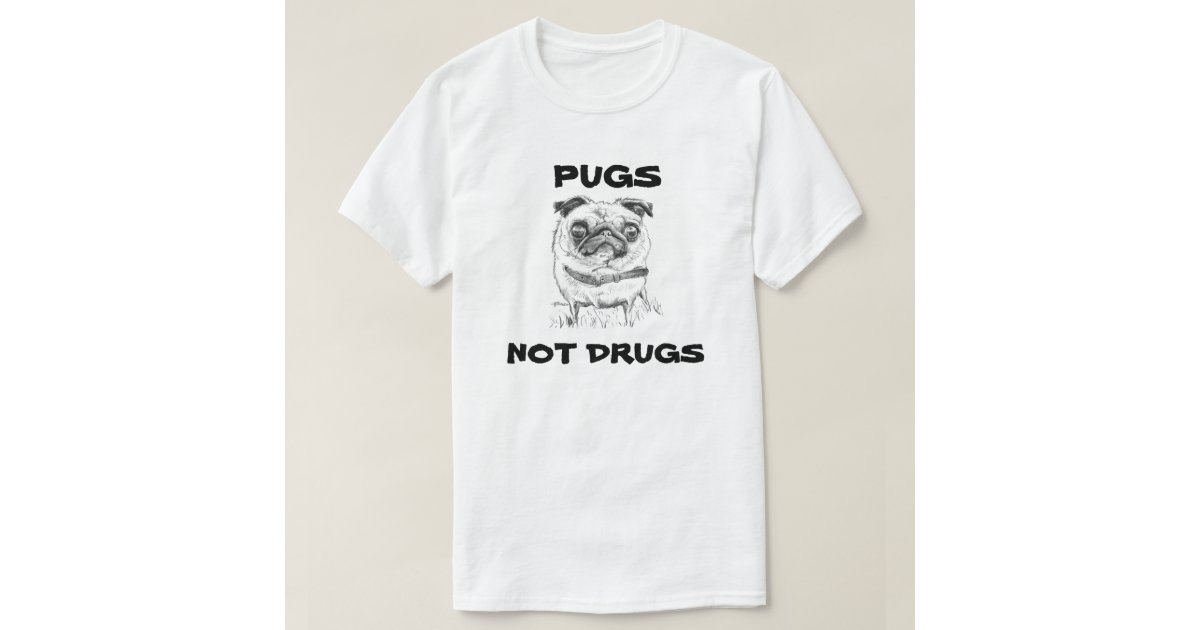 pugs not drugs t shirt