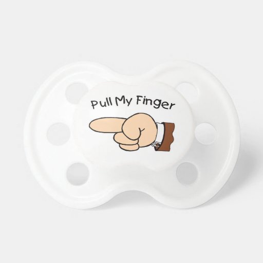 Pull My Finger Babies Pacifier Zazzle