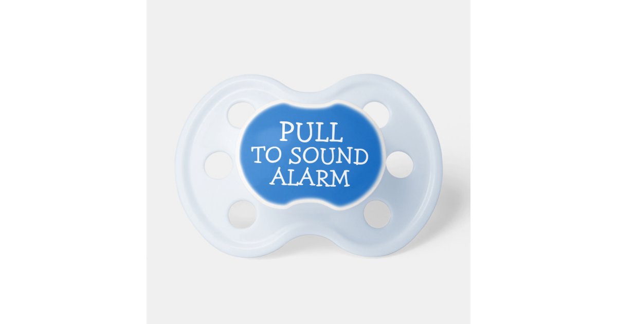 Pull To Sound Alarm Funny Pacifier Zazzle