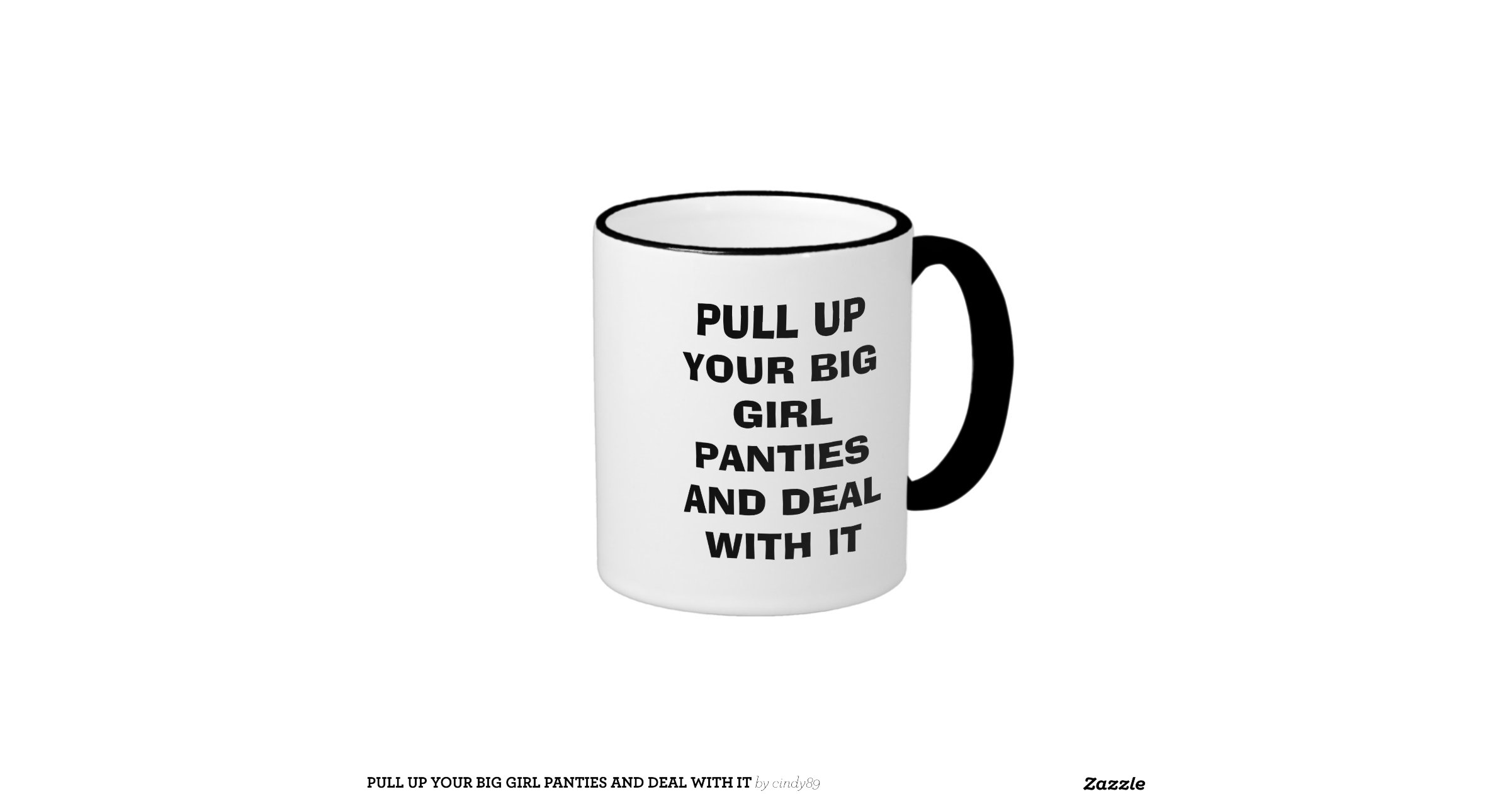 PULL UP YOUR BIG GIRL PANTIES AND DEAL WITH IT RINGER COFFEE MUG Zazzle