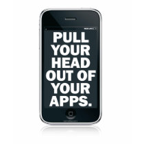 Pull your head out of your apps. t-shirts
