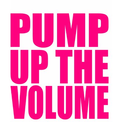 PUMP UP THE VOLUME TSHIRTS by HandsomeDevil