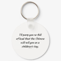 Pump You Full Of Lead The Chinese Will Sell You keychains by bizarretees Pump You Full Of Lead The Chinese Will Sell You keychains