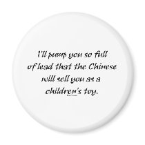 Pump You Full Of Lead The Chinese Will Sell You magnets by bizarretees Pump You Full Of Lead The Chinese Will Sell You magnets