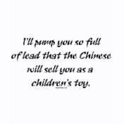 Pump You Full Of Lead The Chinese Will Sell You