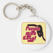 Pumpin Aint Easy Keychains