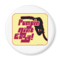 Pumpin Aint Easy magnets