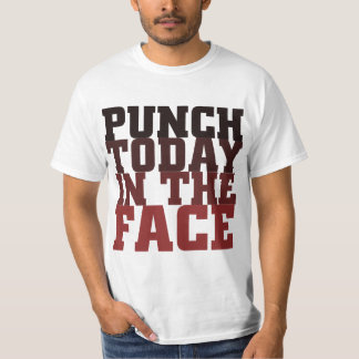 punch today in the face shirt